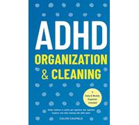 ADHD Organization and Cleaning: Simple Solutions To Quickly Get Organized, Stay Organized Long Term, and Make Cleaning With ADHD Easier (Thriving With ADHD)