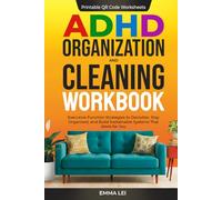 ADHD Organization and Cleaning Workbook: Executive Function Strategies to Declutter, Stay Organized, and Build Sustainable Systems That Work for You (ADHD Bible Series)