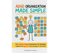 ADHD Organization Made Simple: The Step-by-Step Workbook to Declutter Your Space, Fix Your Systems, and Finally Get Organized - Designed for the ADHD Brain