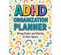 ADHD Organization Planner: Simple Systems to Organize Your Life, Home & Mind: Daily, Weekly & Monthly Planning · Routines · Task Breakdown · Home Organization · ADHD-Friendly Layouts