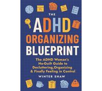 ADHD Organizing Blueprint: The ADHD Woman’s No-Guilt Guide to Decluttering, Organizing & Finally Feeling in Control (ADHD Women Thrive)