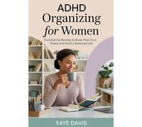 ADHD Organizing for Women: Decluttering Secrets to Break Free from Chaos and Build a Balanced Life