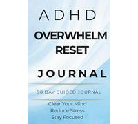 ADHD Overwhelm Reset Journal: A Simple Daily System to Clear Mental Clutter, Reduce Overthinking and Improve Focus