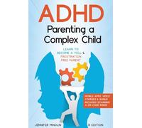 ADHD Parenting a Complex Child: Guiding Your Child with Love - A Journey to Become a Yell-Free and Frustration-Free Parent [III EDITION]