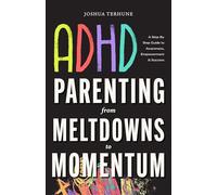 ADHD Parenting: From Meltdowns to Momentum: Love-And-Limits Discipline, Executive Function Supports, and Sensory-Smart Routines