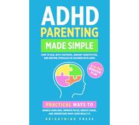 ADHD Parenting Made Simple: How to Deal with Tantrums, Sensory Sensitivities, and Bedtime Struggles in Children with ADHD: Practical Ways to Handle ... Chaos, and Understand What ADHD Really Is