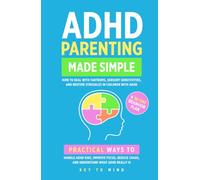ADHD Parenting Made Simple: How to Deal with Tantrums, Sensory Sensitivities, and Bedtime Struggles in Children with ADHD: Practical Ways to Handle ... Chaos, and Understand What ADHD Really Is