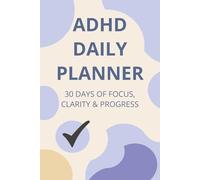 ADHD Planner: 30 days of Focus, Clarity & Progress