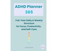ADHD Planner 365: Full-Year Daily & Weekly Structure for Focus, Productivity, and Self-Care (ADHD Life Toolkit Series)