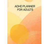 ADHD Planner For Adults: 200 Pages to Stay Focused, Organized & Motivated