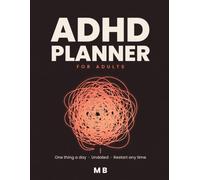 ADHD Planner for Adults: A Calm 12-W ocus System for Brains That Run on Interest, Not Clocks - One Thing a Day, Undated, Restart Any Time