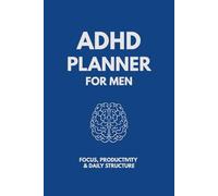 ADHD Planner for Adults Men: A Simple Daily Organizer to Improve Focus, Build Better Habits and Manage ADHD Symptoms