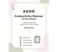 ADHD Planner for Moms: Daily, Weekly & Monthly Planning for Focus, Goal Setting, Habit Tracking, Brain Dumps & Mental Clarity