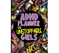 ADHD Planner for Unstoppable Girls: ADHD Daily Journal for Teens with Attention Deficit Hyperactivity Disorder. Weekly and Daily Organizer