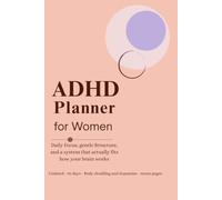 ADHD Planner for Women: A 90-Day Undated Daily Planner with Time Blocking, Habit Tracking, and Dopamine-Friendly Prompts: Daily Focus, gentle ... that actually fits how your brain works