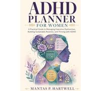 ADHD Planner for Women: A Practical Guide to Managing Executive Dysfunction, Building Sustainable Routines, and Thriving with ADHD