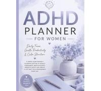 ADHD PLANNER FOR WOMEN: DAILY FOCUS, GENTLE PRODUCTIVITY, CALM STRUCTURE