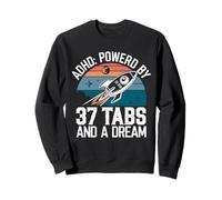 ADHD Powered by 37 Tabs and a Dream Funny Sweatshirt