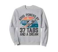 ADHD Powered by 37 Tabs and a Dream Funny Sweatshirt