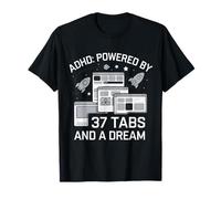 ADHD Powered by 37 Tabs and a Dream Funny T-Shirt