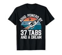 ADHD Powered by 37 Tabs and a Dream Funny T-Shirt