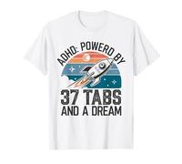 ADHD Powered by 37 Tabs and a Dream Funny T-Shirt