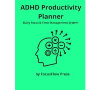 ADHD Productivity Planner: A Simple System to Improve Focus, Reduce Overwhelm and Stay Organized