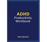 ADHD Productivity Workbook for Adults: A Practical System to Improve Focus, Manage Time, and Get Things Done Without Overwhelm