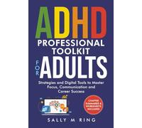 ADHD Professional TOOLKIT for ADULTS: Strategies & Digital Tools to Master Focus, Communication & Career Success (ADHD Toolkits)