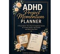 ADHD Project Momentum Planner: A Focus-Sprint, Next-Step Completion System for Creative Brains, Side Hustles and Multi-Step Work