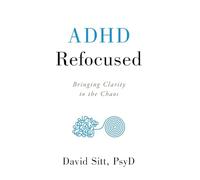 ADHD Refocused: Bringing Clarity to the Chaos
