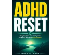 ADHD Reset: The Step-by-Step System for Adults with ADHD to Build Daily Routines, Beat Overwhelm, Manage Time Blindness, and Finally Create a Life That Works (THE ADHD RESET)