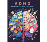 ADHD Routine Builder for Teens: Daily Plans and Tools to Help You Stay on Track and Thrive. Easy Routines to Improve Focus, Time Management, and Self-Esteem