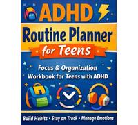 ADHD Routine Planner for Teens - Daily Focus & Organization Workbook for Teenagers with ADHD: Build Better Habits, Improve Focus and Manage Emotions