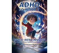 ADHD so What super-hero mission: 7 Magic Tales for ADHD Children | Interactive Book with Coloring and Games | Positive Guide to Developing Self Confidence 4-12 years