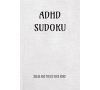 ADHD soduku puzzle book: SODUKU PUZZLE ADHD|HELP CALM THE MIND AND RELAX| 6x9inches,100 pages|50+ puzzles|solutions included