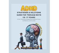 ADHD STRATEGIES & SOLUTIONS GUIDE FOR TEENAGE BOYS (10-17 YEARS): A Fun, Practical & Supportive Guide to Focus, Confidence, and Success