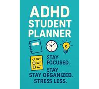ADHD Student Planner: Stay Organized, Focused, and Prioritize Your Day: Perfect for students with ADHD to stay organized, reduce overwhelm, and prioritize goals for success.