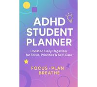 ADHD Student Planner - Undated Daily Organizer with To-Do List, Priorities & Self-Care: Focus, plan & breathe. A simple ADHD-friendly layout for students who want structure without stress.