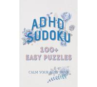 ADHD Sudoku 100+ Easy Puzzle: Sudoku Puzzles for ADHD | A calming challenge for busy minds | 6x9 inches, 110 pages | 100+ Puzzles | Solutions Included