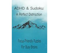 ADHD & Sudoku: A Perfect Distraction: Sudoku Puzzles for ADHD | Help Calm the Mind, Relax, and Focus | 6x9 inches, 110 pages| 50+ Puzzles | Solutions Included