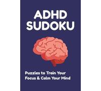 ADHD Sudoku: ADHD Sudoku Puzzle Book for Adults: 50+ Easy to Medium Sudoku Puzzles to Improve Focus, Calm the Mind and Reduce Stress, 6x9 Portable Size with Solutions Included