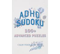 ADHD Sudoku Book Advanced Puzzle: Sudoku Puzzles for ADHD | A calming challenge for busy minds | 6x9 inches, 110 pages | 100+ Puzzles | Solutions Included