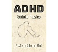 ADHD Sudoku Book: Sudoku Puzzles for ADHD and ADD | Help Focus and Engage the Mind, Relax and Calm | 6x9 Inches, 110 Pages | 50+ Puzzles | Solutions Included