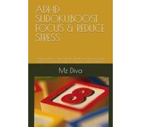 ADHD SUDOKU,BOOST FOCUS & REDUCE STRESS: Sudoku puzzles for help calm the mind,boost focus and reduce stress [6x9 Inches, 110 pages] 50+ puzzles, solutions included