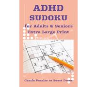 ADHD Sudoku for Adults & Seniors: : Extra Large Print, Gentle Puzzles to Boost Focus, Calm Racing Thoughts & Reduce Stress | Bonus Uplifting Proverbs ... Grids, 55+ Puzzles with Solutions Included