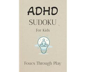 ADHD Sudoku For Kids: ADHD Sudoko For Kids Puzzle Book: ADHD-Friendly & Distraction-Free Design for Ages 6-10 | Help calm the mind, relax, and focus | ... 110 pages | 55 puzzles | Solutions included