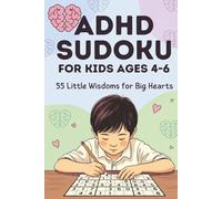 ADHD Sudoku for Kids Ages 4-6: 55 Little Wisdoms for Big Hearts: Easy Puzzle Book with Inspiring Quotes to Boost Focus, Calm the Mind & Build Kindness, Friendship & Joy (Solutions Included)