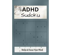 ADHD Sudoku: Help Calm, Relax & Focus Your Mind Sudoku Puzzle Book | 6x9 Inches, 110 pages | 50+puzzles | Solutions Included