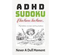 ADHD Sudoku If you know, you know Never a dull moment: Sudoku for ADHD | Relax, Calm your mind, focus | 6x9 paperback,110 pages | 50+ puzzles | Solutions Included